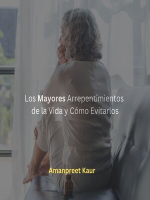 cover image of Los Mayores Arrepentimientos de la Vida y Cómo Evitarlos
